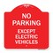 Signmission No Parking Except Electric Vehicles, Red & White Aluminum Sign, 18" L, 18" H, RW-1818-23744 A-DES-RW-1818-23744 - alternate 1